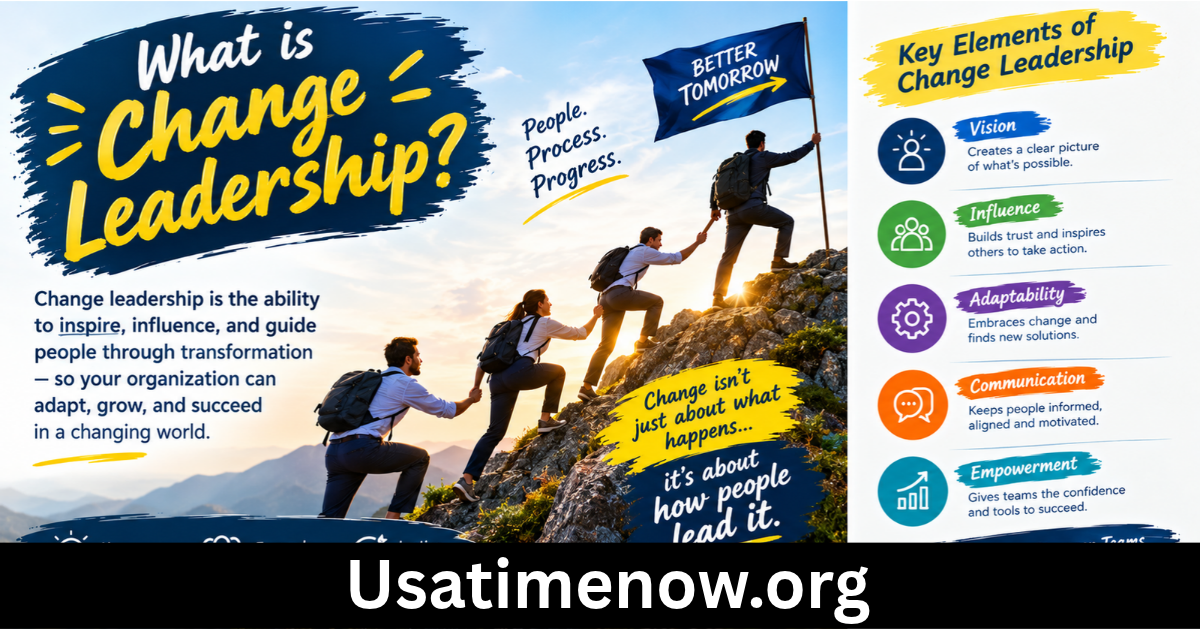 What Is Change Leadership? 1 A Powerful Guide to Managing Workplace Change