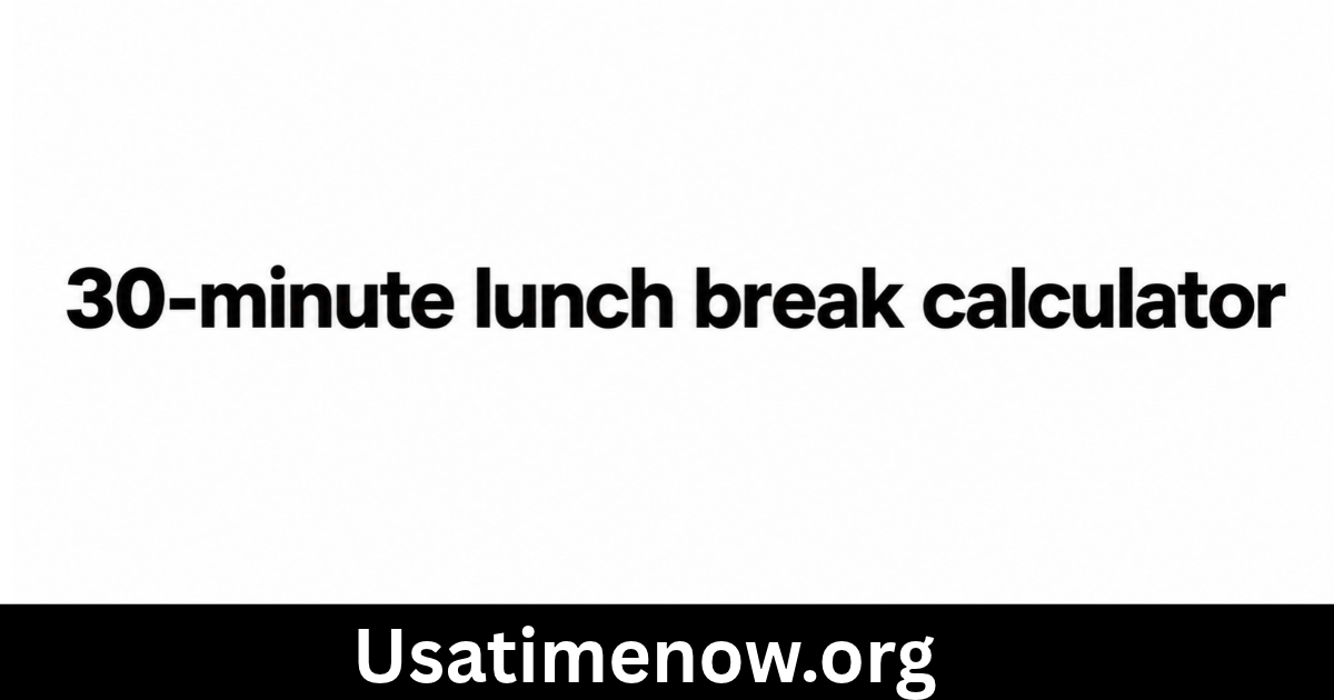 30-minute lunch break calculator